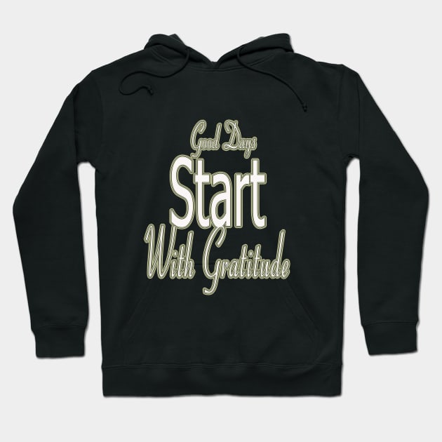 Good day / Good Days Start With Gratitude Hoodie by elmouden123